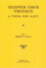 Erdélyi Gyula: Veszprém város története a török idők alatt könyv
