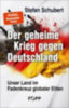 Schubert, Stefan: Der geheime Krieg gegen Deutschland idegen