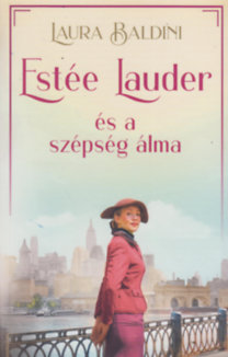 Laura Baldini: Estée Lauder és a szépség álma könyv