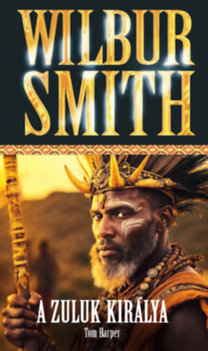 Wilbur Smith: A Zuluk királya könyv