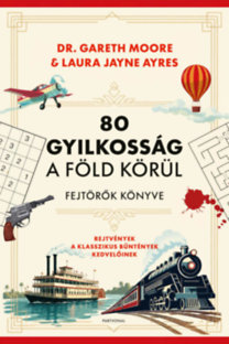 Dr. Gareth Moore, Laura Jayne Ayres: 80 gyilkosság a Föld körül - Fejtörők könyve könyv
