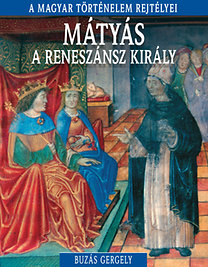 Buzás Gergely: Mátyás, a reneszánsz király