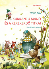 Fésűs Éva: Kukkantó manó és a Kerekerdő titkai - új kiadás könyv