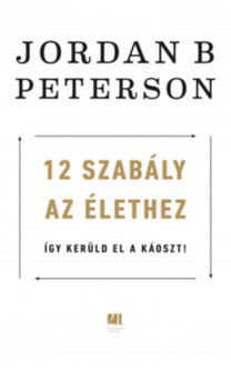 Jordan B. Peterson: 12 szabály az élethez - Így kerüld el a káoszt! e-Könyv