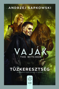 Andrzej Sapkowski: Vaják V. - The Witcher - Tűzkeresztség