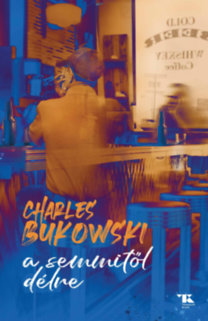 Charles Bukowski: A semmitől délre könyv