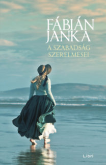 Fábián Janka: A szabadság szerelmesei e-Könyv