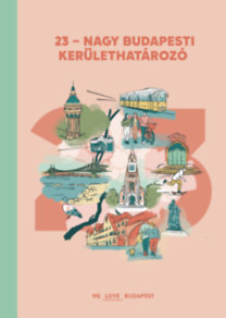 Fári Kata, Fürdős Zsanett, György-urbán Cintia, Nagy Zsófia, Nemes Nóra, Wágner Gábor: 23 - Nagy budapesti kerülethatározó könyv