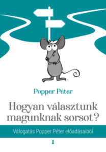 Popper Péter: Hogyan választunk magunknak sorsot?