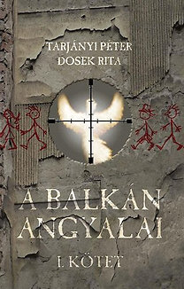 Tarjányi Péter, Dosek Rita: A Balkán Angyalai I-II.
