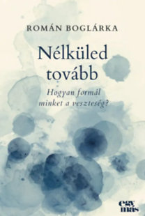 Román Boglárka: Nélküled tovább könyv