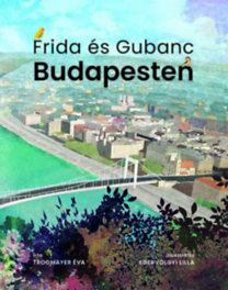 Trogmayer Éva: Frida és Gubanc Budapesten könyv
