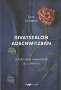 Lucy Adlington: Divatszalon Auschwitzban könyv