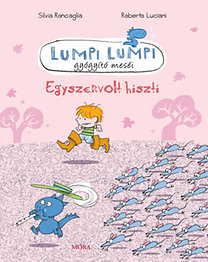 Silvia Roncaglia, Roberto Luciani: Lumpi Lumpi gyógyító meséi - Egyszervolt hiszti