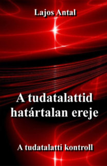 Lajos Antal: A tudatalattid határtalan ereje könyv