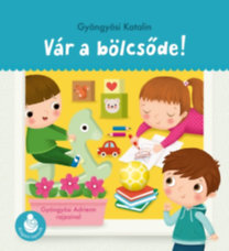 Gyöngyösi Katalin: Vár a bölcsőde! - Ringató-lapozók könyv