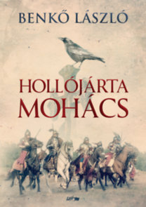 Benkő László: Hollójárta Mohács könyv