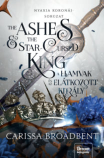 Carissa Broadbent: The Ashes and the Star-Cursed King - A hamvak és az elátkozott király könyv