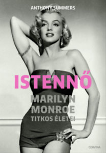 Anthony Summers: Istennő - Marilyn Monroe titkos életei e-Könyv