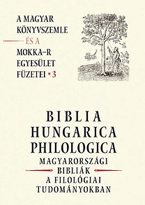 Biblia Hungarica Philologica - Magyarországi Bibliák a filológiai tudományokban