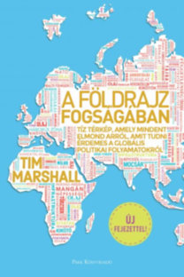 Tim Marshall: A földrajz fogságában - Tíz térkép, amely mindent elmond arról, amit tudni érdemes a globális politikai folyamatokról e-Könyv