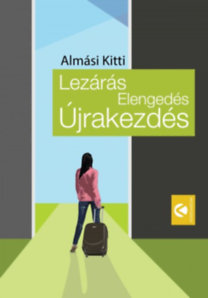 Almási Kitti: Lezárás, Elengedés, Újrakezdés e-Könyv