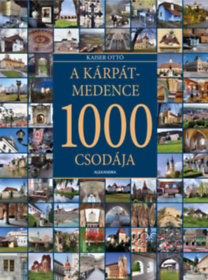 Kaiser Ottó: A Kárpát-medence 1000 csodája könyv