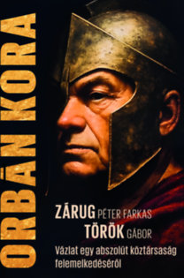Török Gábor, Zárug Péter Farkas: Orbán kora könyv