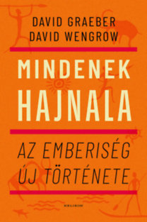 David Graeber, David Wengrow: Mindenek hajnala könyv