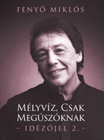 Fenyő Miklós: Mélyvíz, csak megúszóknak - Idézőjel 2. könyv